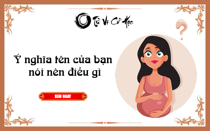 Ý nghĩa tên của bạn nói nên điều gì - Tử Vi Cổ Học