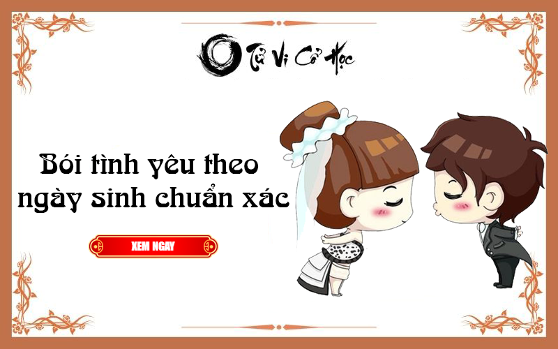 Bói tình yêu theo ngày sinh chuẩn xác - Tử Vi Cổ Học