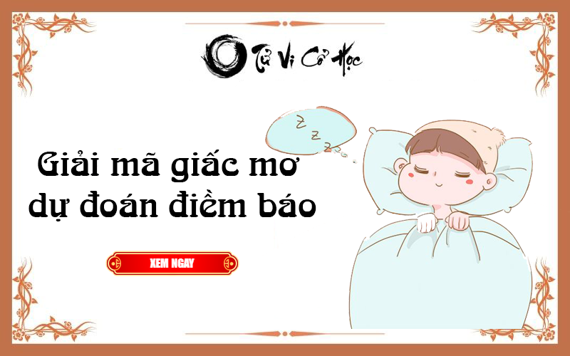 Giải mã giấc mơ dự đoán điềm báo - Tử Vi Cổ Học