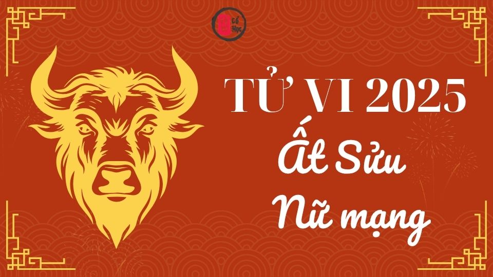Tử vi Ất Sửu 2025 nữ mạng | Tử Vi Cổ Học