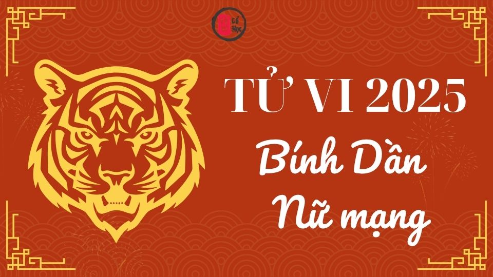 Tử vi Bính Dần 2025 nữ mạng | Tử Vi Cổ Học