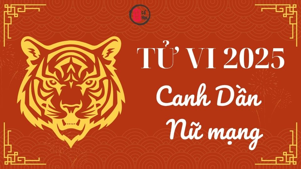 Tử vi Canh Dần 2025 nữ mạng | Tử Vi Cổ Học