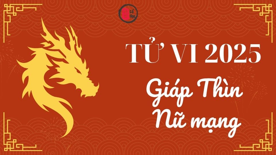 Tử vi tuổi Giáp Thìn 2025 nữ mạng | Tử Vi Cổ Học  