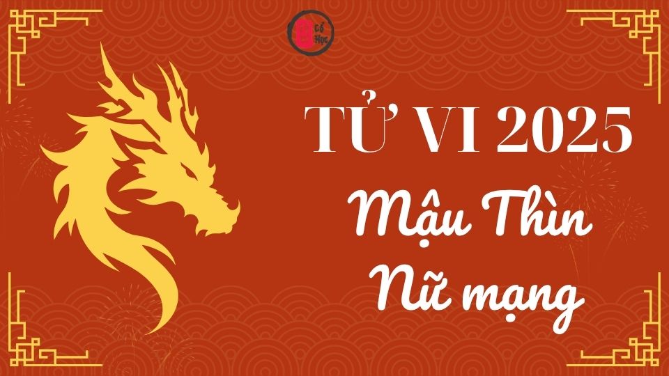 Tử vi Mậu Thìn 2025 nữ mạng | Tử Vi Cổ Học   