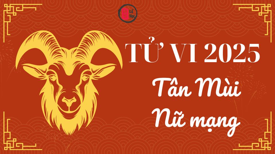 Tử vi Tân Mùi 2025 nữ mạng | Tử Vi Cổ Học