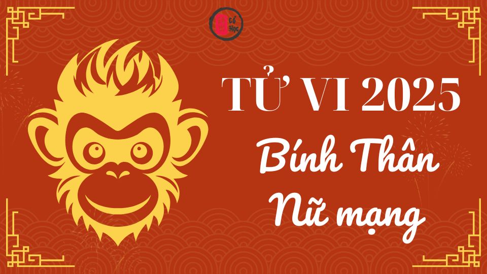 Tử vi Bính Thân 2025 nữ mạng | Tử Vi Cổ Học