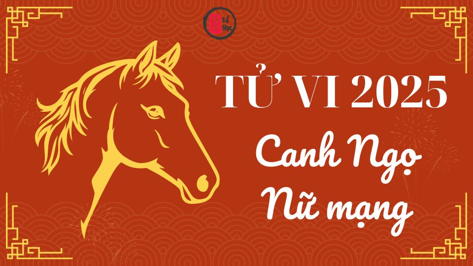 Tử vi Canh Ngọ 2025 nữ mạng | Tử Vi Cổ Học