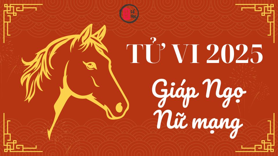 Tử vi Giáp Ngọ 2025 nữ mạng | Tử Vi Cổ Học