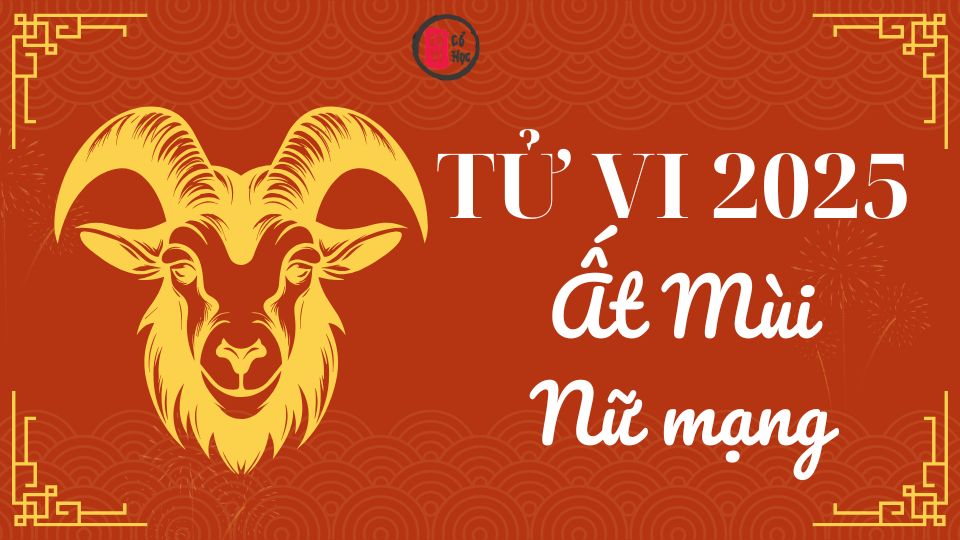 Tử vi Ất Mùi 2025 nữ mạng | Tử Vi Cổ Học
