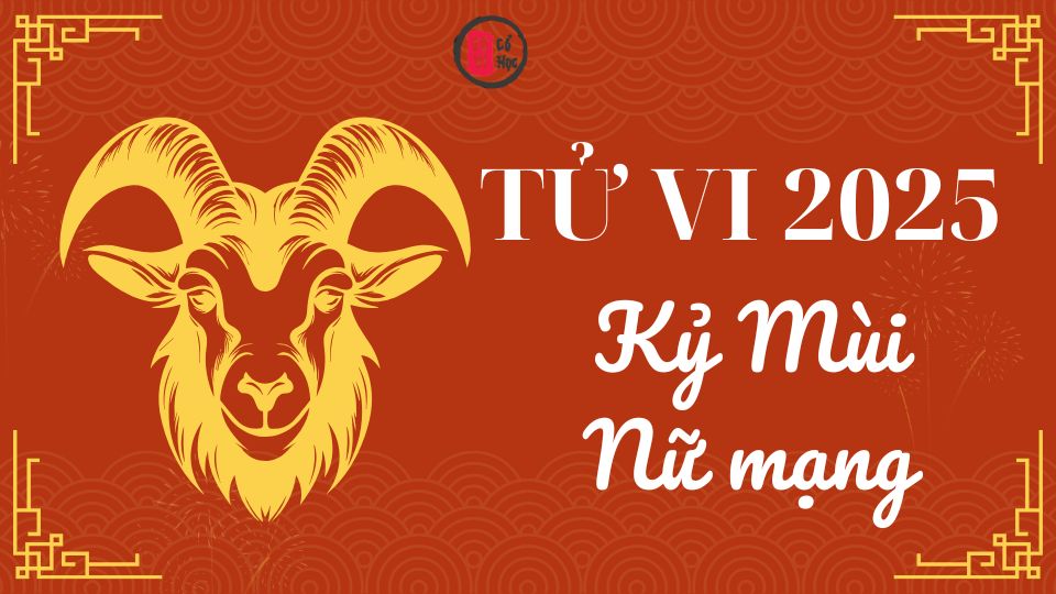 Tử vi Kỷ Mùi 2025 nữ mạng | Tử Vi Cổ Học