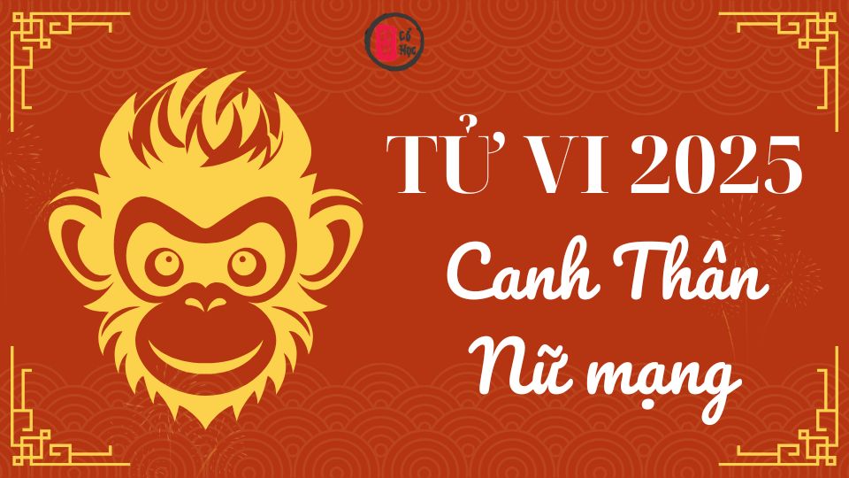 Tử vi Canh Thân 2025 nữ mạng | Tử Vi Cổ Học
