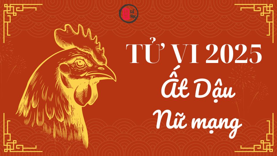 Tử vi Ất Dậu 2025 nữ mạng | Tử Vi Cổ Học