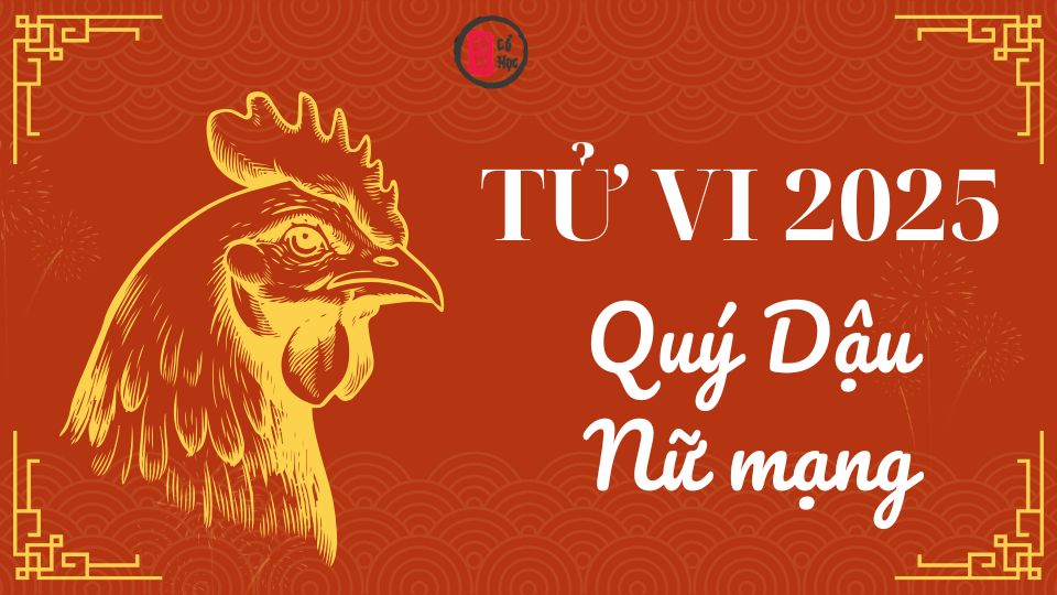Tử vi Quý Dậu 2025 nữ mạng | Tử Vi Cổ Học