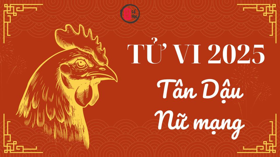 Tử vi Tân Dậu 2025 nữ mạng | Tử Vi Cổ Học