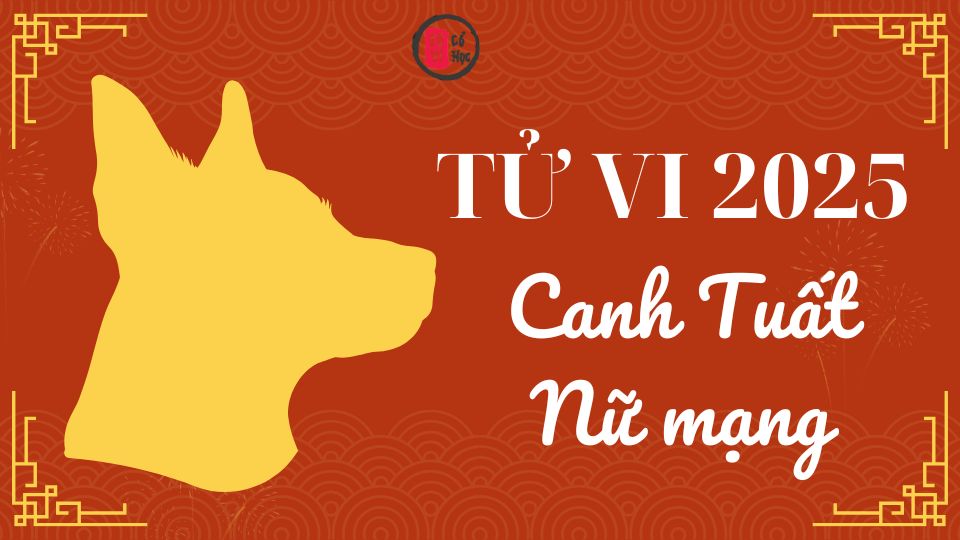 Tử vi Canh Tuất 2025 nữ mạng | Tử Vi Cổ Học