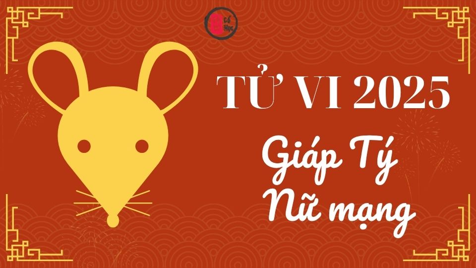 Tử vi Giáp Tý 2025 nữ mạng | Tử Vi Cổ Học