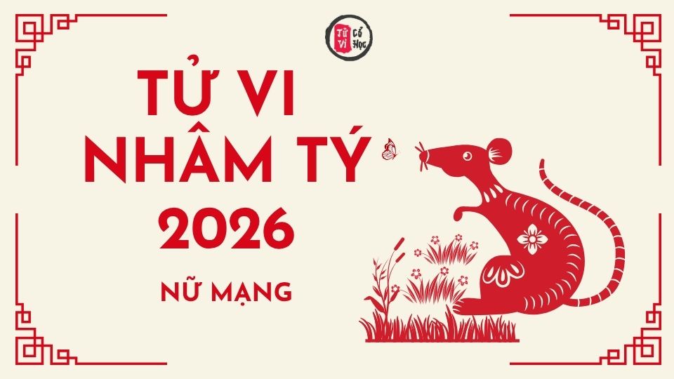 Tử vi 2026 tuổi Nhâm Tý nữ mạng | Tử Vi Cổ Học