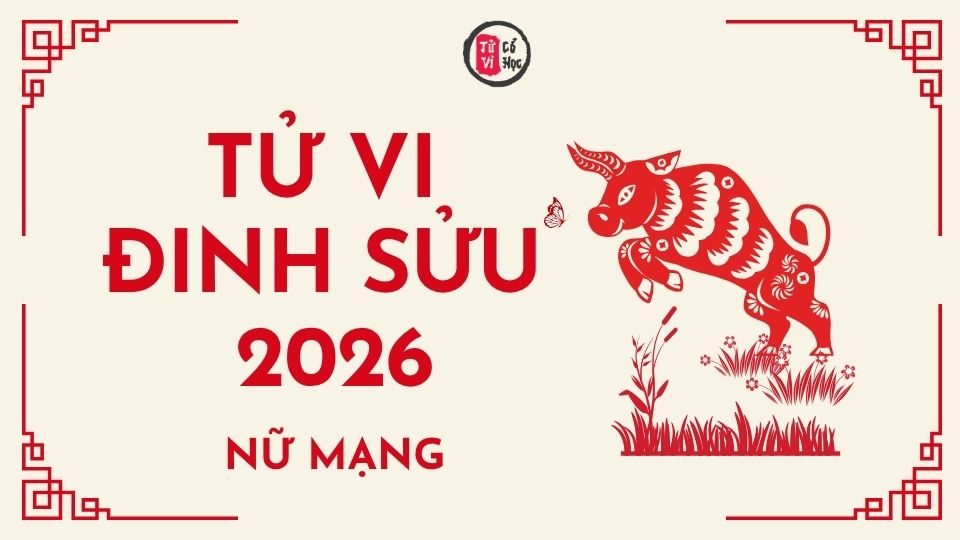 Tử vi 2026 tuổi Đinh Sửu nữ mạng | Tử Vi Cổ Học