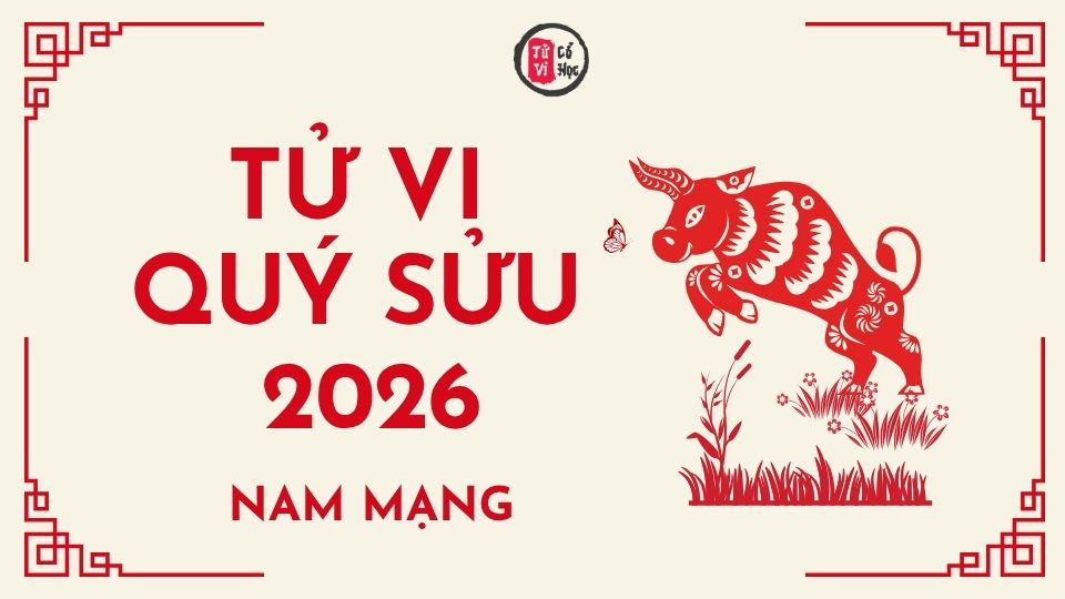 Tử vi 2026 tuổi Quý Sửu nam mạng | Tử Vi Cổ Học