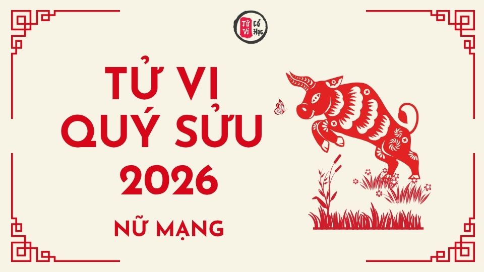 Tử vi 2026 tuổi Quý Sửu nữ mạng | Tử Vi Cổ Học