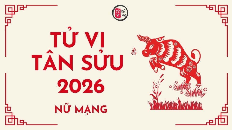Tử vi 2026 tuổi Tân Sửu nữ mạng | Tử Vi Cổ Học
