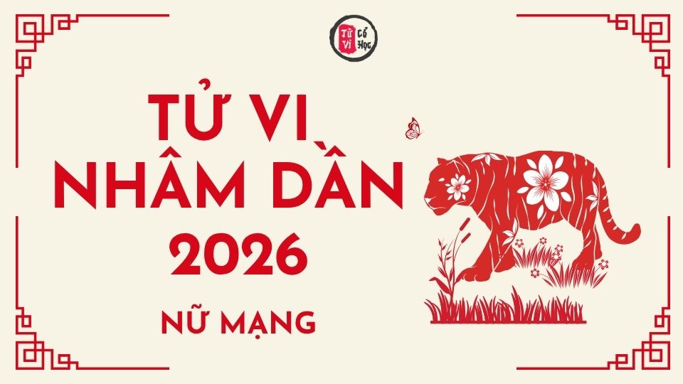 Tử vi 2026 tuổi Nhâm Dần nữ mạng | Tử Vi Cổ Học