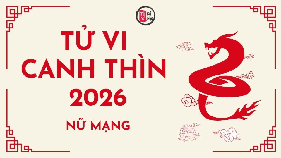 Tử vi 2026 tuổi Canh Thìn nữ mạng | Tử Vi Cổ Học