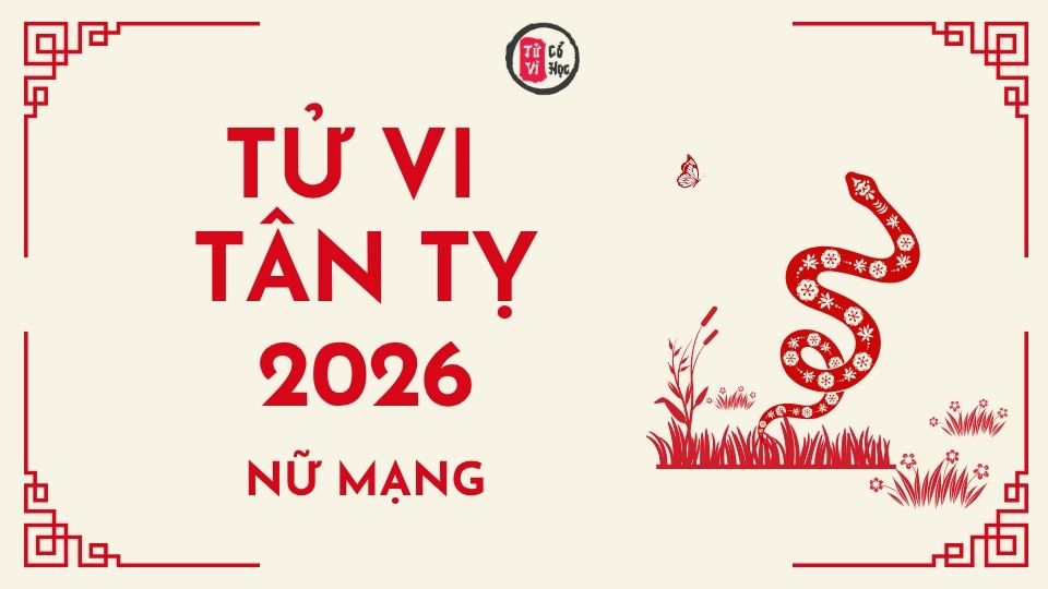 Tử vi 2026 tuổi Tân Tỵ nữ mạng | Tử Vi Cổ Học