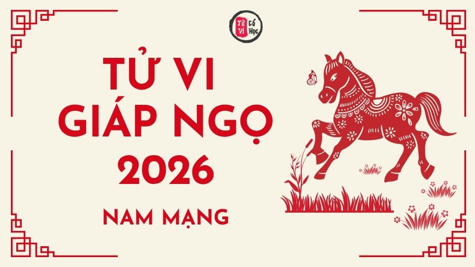 Tử vi 2026 tuổi Giáp Ngọ nam mạng | Tử Vi Cổ Học