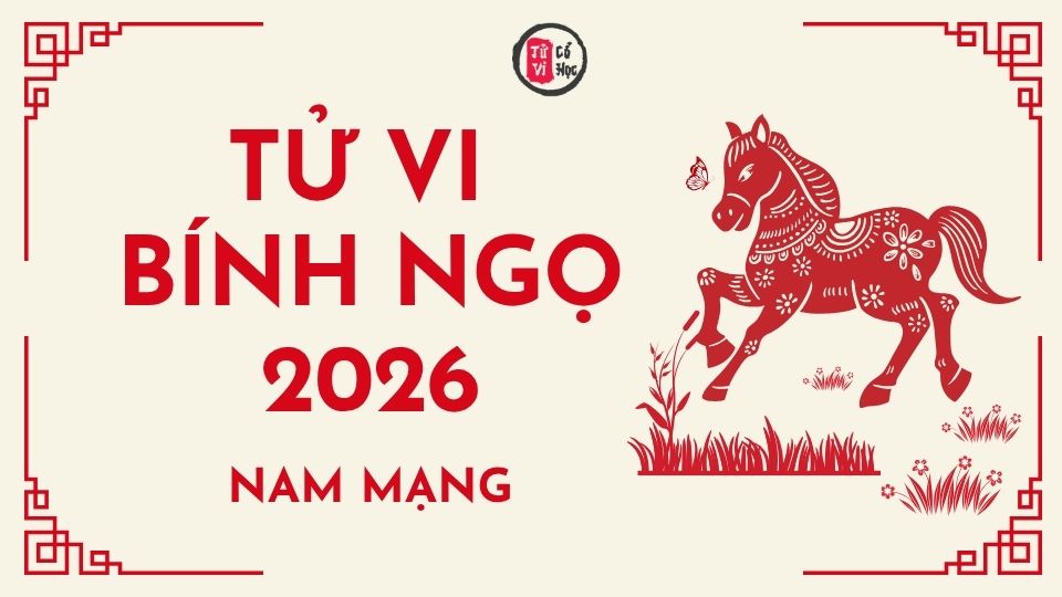Tử vi 2026 tuổi Bính Ngọ nam mạng | Tử Vi Cổ Học