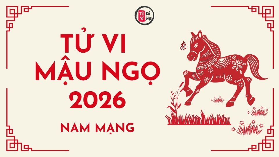 Tử vi 2026 tuổi Mậu Ngọ nam mạng | Tử Vi Cổ Học