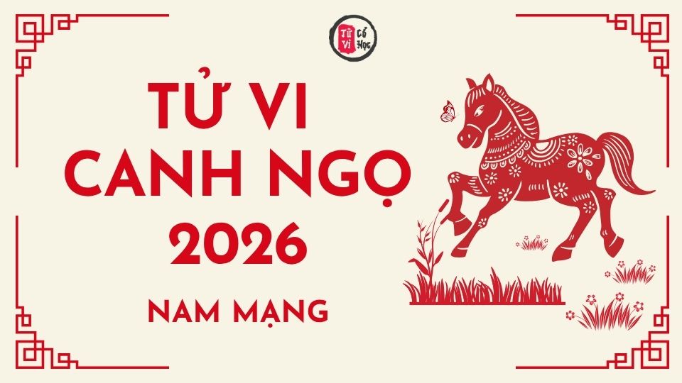 Tử vi 2026 tuổi Canh Ngọ nam mạng | Tử Vi Cổ Học
