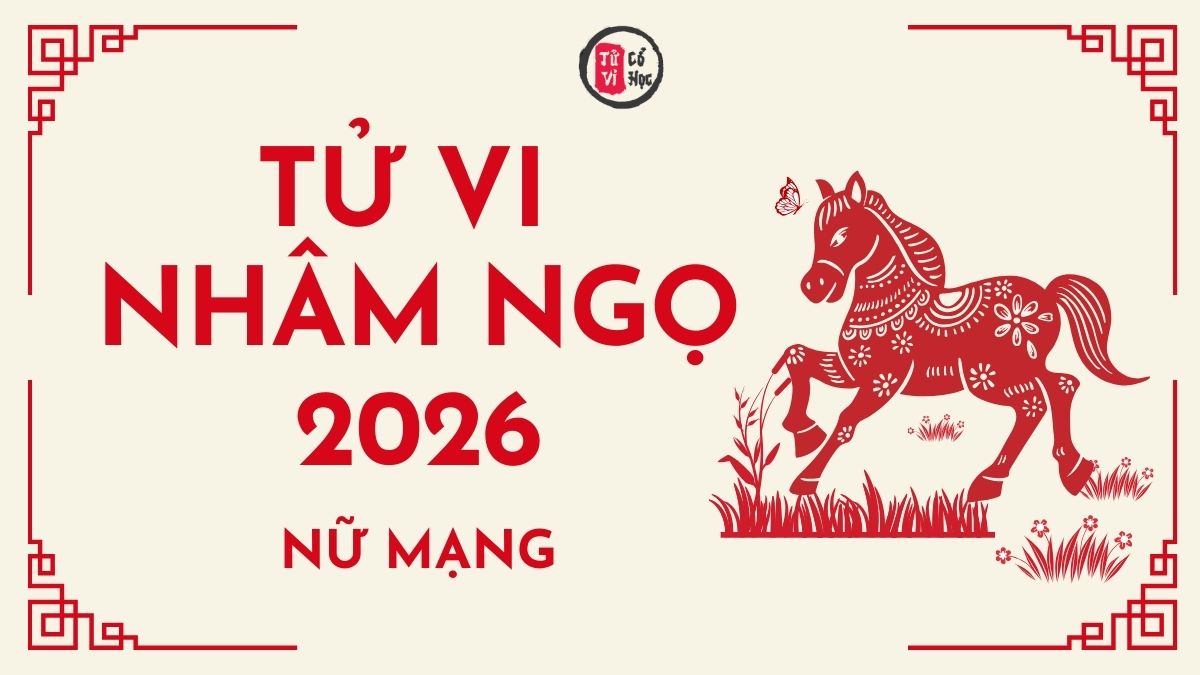Tử vi 2026 tuổi Nhâm Ngọ nữ mạng | Tử Vi Cổ Học
