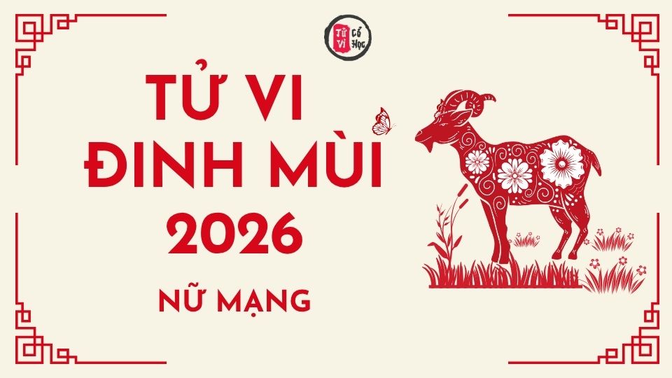 Tử vi 2026 tuổi Đinh Mùi nữ mạng | Tử Vi Cổ Học