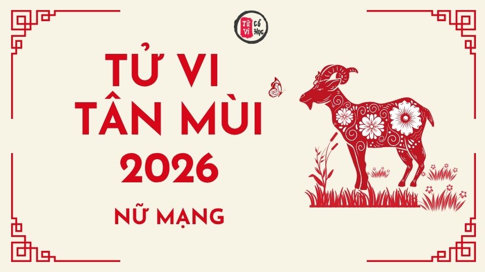 Tử vi 2026 tuổi Tân Mùi nữ mạng | Tử Vi Cổ Học
