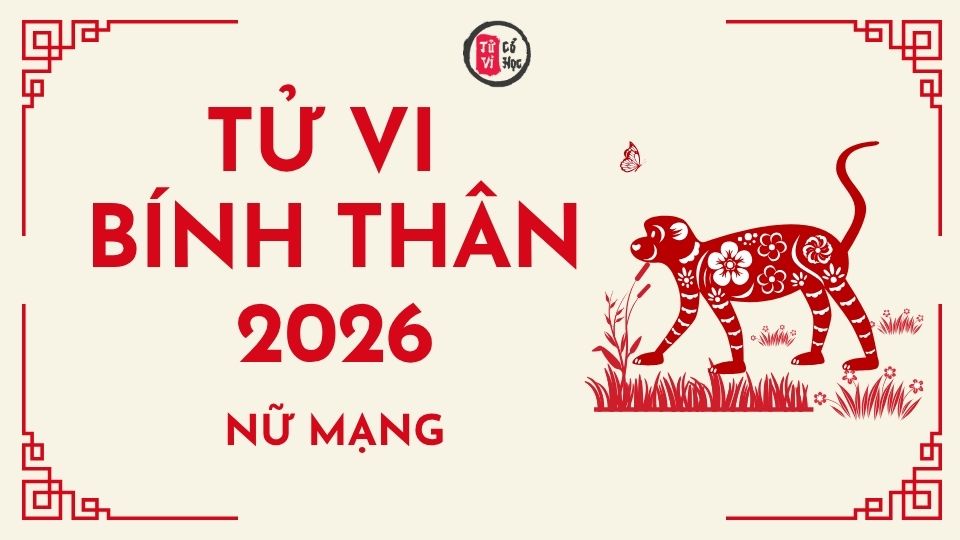 Tử vi 2026 tuổi Bính Thân nữ mạng | Tử Vi Cổ Học