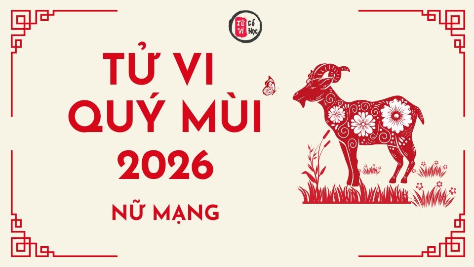 Tử vi 2026 tuổi Quý Mùi nữ mạng | Tử Vi Cổ Học