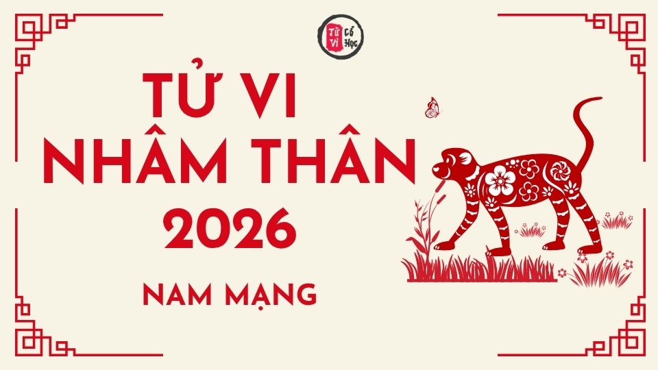 Tử vi 2026 tuổi Nhâm Thân nam mạng | Tử Vi Cổ Học