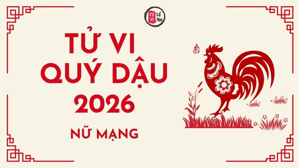 Tử vi 2026 tuổi Quý Dậu nữ mạng | Tử Vi Cổ Học