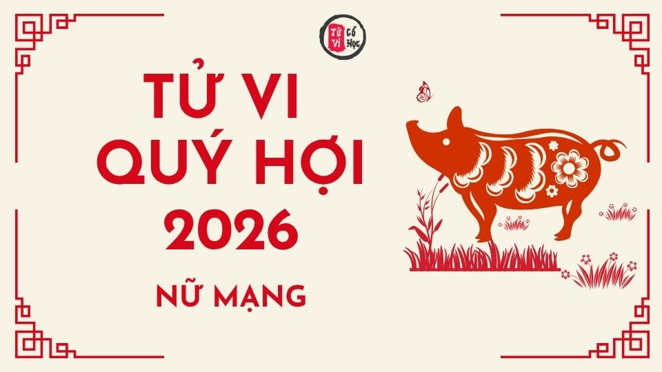 Tử vi 2026 tuổi Quý Hợi nữ mạng | Tử Vi Cổ Học