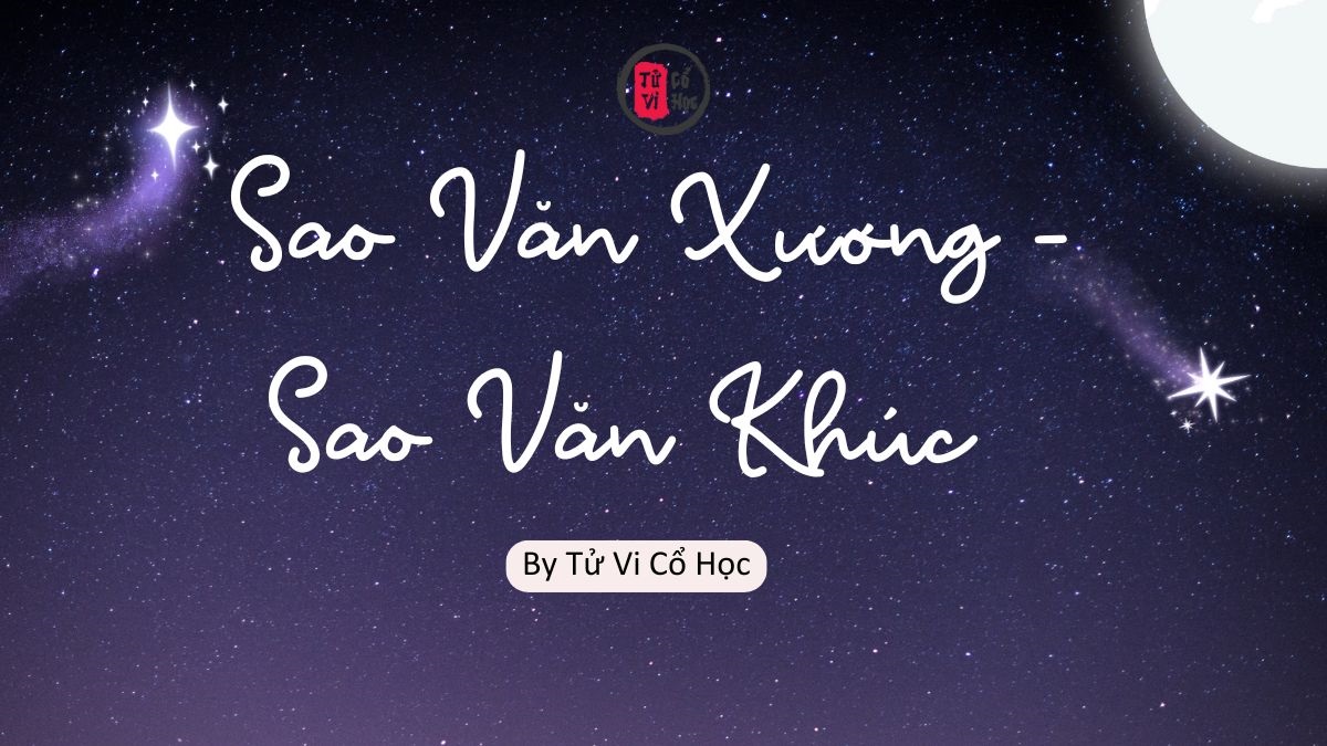 Sao lá số tử vi – Sao Văn Xương - Văn Khúc - Tử Vi Cổ Học