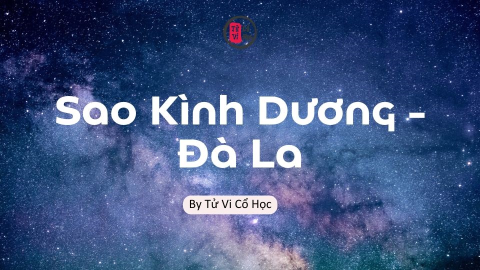 Sao lá số tử vi – Sao Kình Dương - Đà La - Tử Vi Cổ Học
