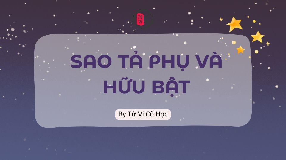 Sao lá số tử vi - Sao Tả Phụ - Hữu Bật - Tử Vi Cổ Học