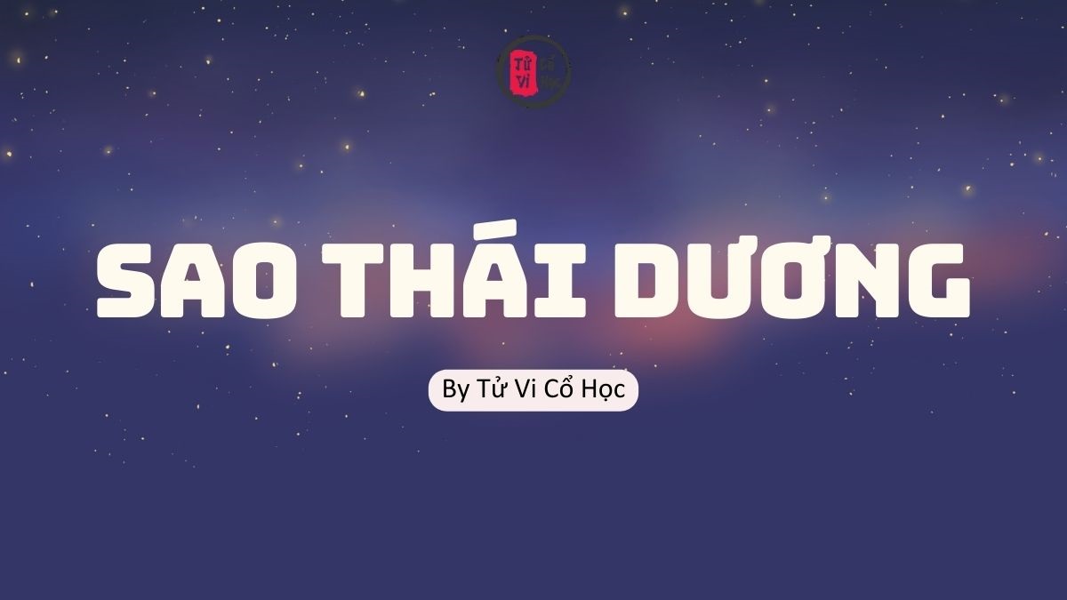 Sao lá số tử vi - Sao Thái Dương - Tử Vi Cổ Học