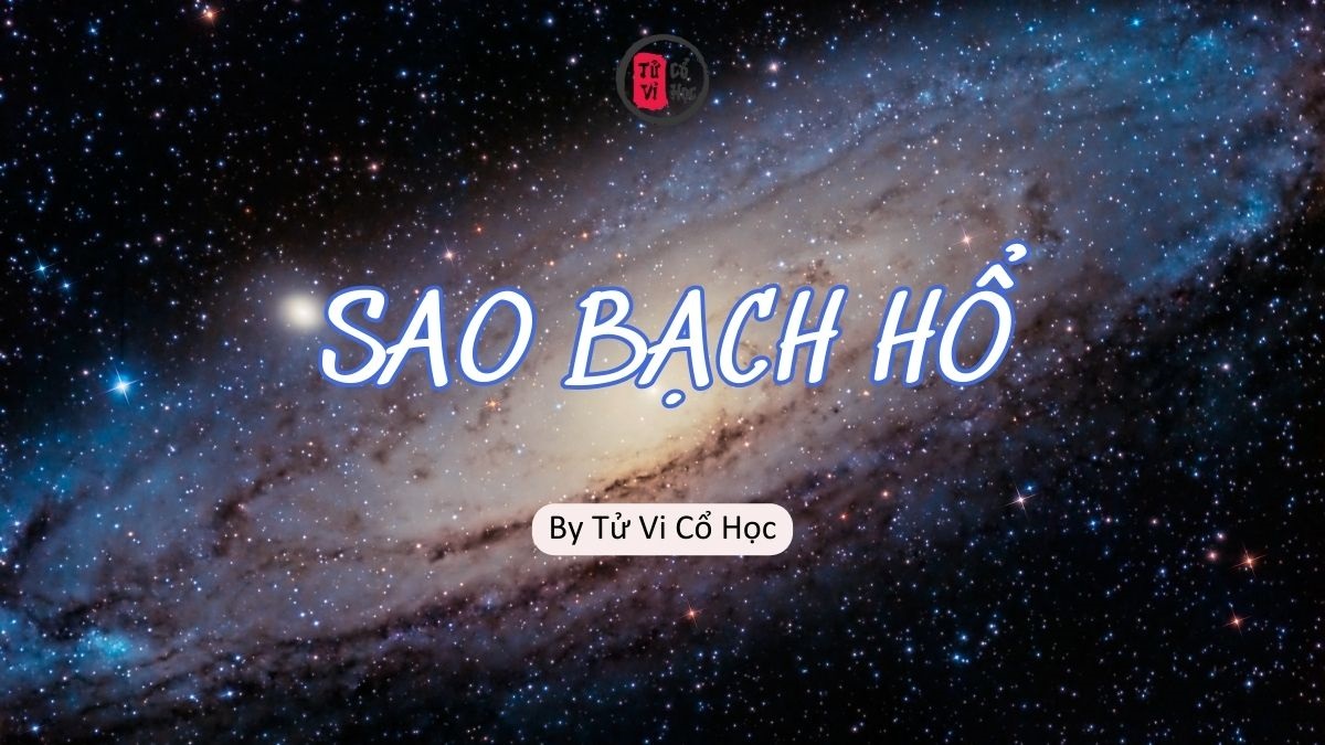 Sao lá số tử vi - Sao Bạch Hổ - Tử Vi Cổ Học