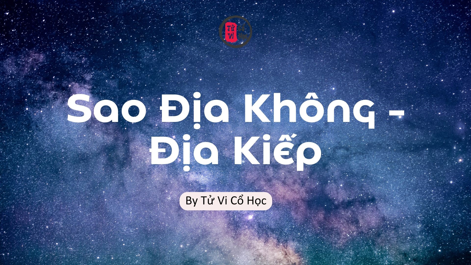 Sao lá số tử vi - Sao Địa Không - Địa Kiếp - Tử Vi Cổ Học
