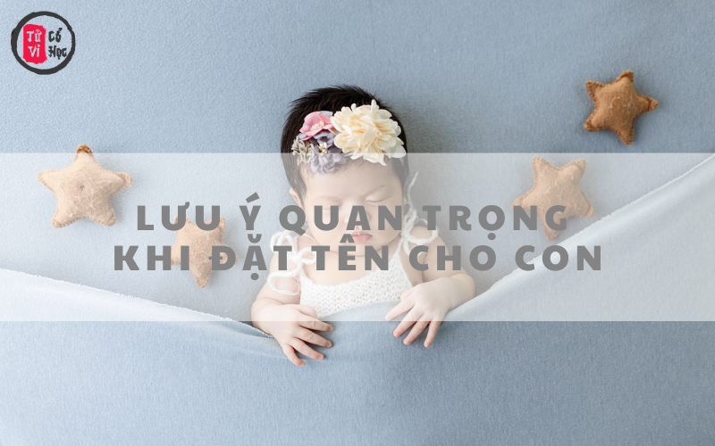 Những lưu ý quan trọng cần tham khảo khi đặt tên cho con
