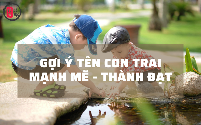 Những tên con trai mang ý nghĩa mạnh mẽ, thành đạt thường thể hiện mong muốn con lớn lên bản lĩnh, tự tin và đạt nhiều thành công trong cuộc sống.