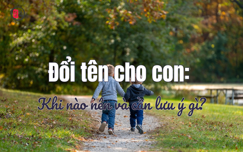 Đổi tên cho con đúng cách giúp cải thiện vận mệnh và tăng may mắn