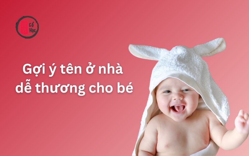 Tên ở nhà cho bé – Lựa chọn ý nghĩa và dễ thương cho năm 2026